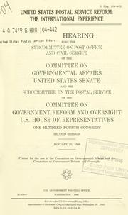 Cover of: United States Postal Service reform: the international experience : joint hearing before the Subcommittee on Post Office and Civil Service of the Committee on Governmental Affairs, United States Senate, and the Subcommittee on the Postal Service of the Committee on Government Reform and Oversight, U.S. House of Representatives, One Hundred Fourth Congress, second session, January 25, 1996.