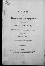 Cover of: Bye-laws of the Adventurers of England trading into Hudson's Bay: passed at a general court, held on the 3rd July, 1863, and amended 27th June, 1882.