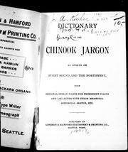 Cover of: Dictionary of the Chinook jargon as spoken on Puget Sound and the Northwest: with original Indian names for prominent places and localities with their meanings, historical sketch, etc.