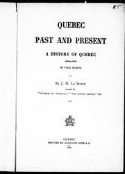 Cover of: Quebec past and present: a history of Quebec, 1608-1876, in two parts