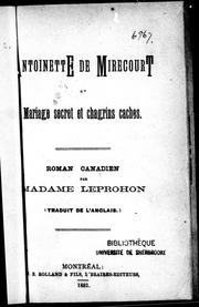 Cover of: Antoinette de Mirecourt ou Mariage secret et chagrins cachés by Leprohon Mrs.