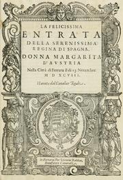 Cover of: La felicissima entrata della serenissima regina di Spagna, donna Margarita d'Avstria nella città di Ferrara il dì 13. Nouembre MDXCVIII