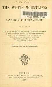 Cover of: The White Mountains: a handbook for travellers : a guide to the peaks, passes, and ravines of the White Mountains of New Hampshire ....