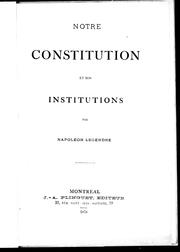 Notre constitution et nos institutions by Napoléon Legendre
