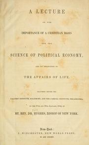 Cover of: A lecture on the importance of a Christian basis for the science of political economy, and its application to the affairs of life