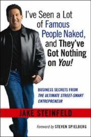 Cover of: I've Seen a Lot of Famous People Naked, and They've Got Nothing on You! Business Secrets from the Ultimate Street-Smart Entrepreneur by Jake Steinfeld