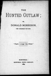 Cover of: The Hunted outlaw, or, Donald Morrison, the Canadian Rob Roy by 