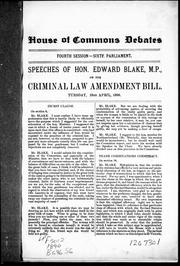 Cover of: [ Speeches of Hon. Edward Blake in the House of Commons debates]: [on criminal law amendement, bill, electoral franchise, mail contracts, &c., interpretation act amendment and criminal law amendment ...].