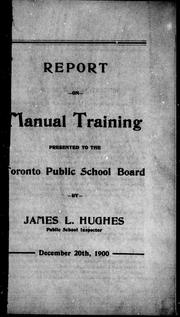 Cover of: Report on manual training presented to the Toronto Public School Board