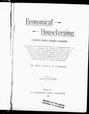 Cover of: Economical housekeeping: complete system of household management for those who wish to live well at a moderate cost : all branches of cookery are carefully treated, and information given on canning fruits, curing meats, making butter, washing, ironing, dyeing, renovating, the toilet, care of the sick, rearing of children, cultivating flowers, bee culture, silk culture, the poultry yard, and much else that is valuable to every housekeeper