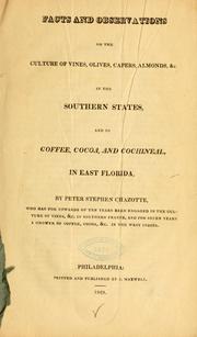 Cover of: Facts and observations on the culture of vines, olives, capers, almonds, &c. in the Southern States, and of coffee, cocoa, and cochineal in East Florida by Peter Stephen Chazotte