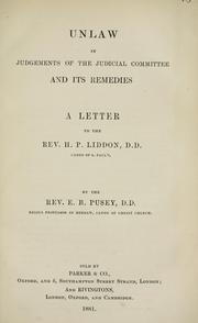 Cover of: Unlaw in judgements of the Judicial Committee and its remedies: a letter to the Rev. H.P. Liddon, D.D., canon of St. Paul's