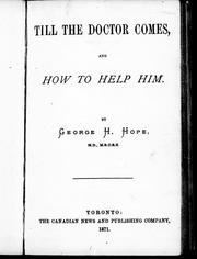 Cover of: Till the doctor comes, and how to help him by George H. Hope
