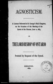 Cover of: Angnosticism: a lecture delivered in St. George's Hall, Kingston, on the occaision of the meeting of the Synod of the diocese, June 12, 1883