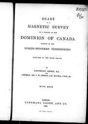 Cover of: Diary of a magnetic survey of a portion of the Dominion of Canada, chiefly in the North-Western Territories: executed in the years 1842-1844