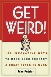 Cover of: Get Weird! 101 Innovative Ways to Make Your Company a Great Place to Work