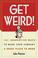 Cover of: Get Weird! 101 Innovative Ways to Make Your Company a Great Place to Work