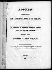 Cover of: Address of His Excellency the Governor-General of Canada on the subject of the relations between the Dominion government and British Columbia, in respect to the Canadian Pacific Railway: delivered at Government House, Victoria, Sept. 20th, 1876, to a deputation of the reception committee.