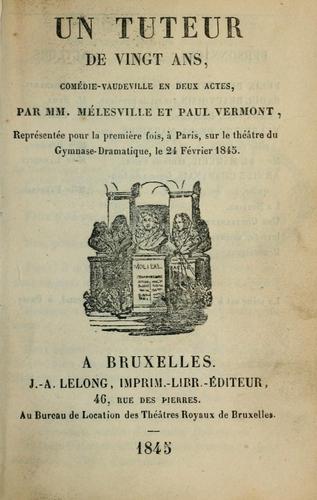 Un tuteur de vingt ans, comédie-Vaudeville en deux actes. by Mélesville M.