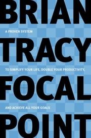 Cover of: Focal Point: A Proven System to Simplify Your Life, Double Your Productivity, and Achieve All Your Goals