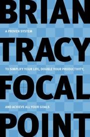 Cover of: Focal point: a proven system to simplify your life, double your productivity, and achieve all your goals