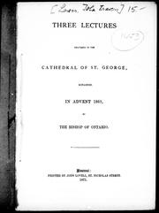 Cover of: Three lectures delivered in the Cathedral of St. George, Kingston, in advent 1869 by by the Bishop of Ontario [i.e. J.T. Lewis].