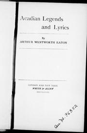 Cover of: Acadian legends and lyrics by by Arthur Wentworth Eaton.