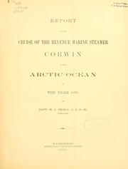 Cover of: Report of the cruise of the revenue marine steamer Corwin in the Arctic Ocean in the year 1885. by United States. Revenue-Cutter Service.