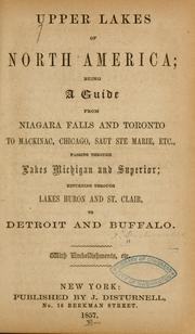 Cover of: Upper lakes of North America: being a guide from Niagara falls and Toronto, to Mackinac, Chicago, Saut Ste Marie, etc., passing through lakes Michigan and Superior: returning through lakes Huron and S. Clair, to Detroit and Buffalo ...