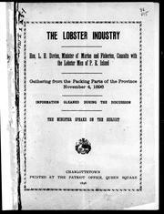 Cover of: The Lobster industry: Hon. L.H. Davies, Minister of Marine and Fisheries consults with the lobster men of P.E. Island : gathering from the packing parts of the province November 4, 1896 : information gleaned during the discussion : the minister speaks on the subject.