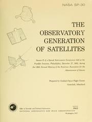 Cover of: The observatory generation of satellites: session II of a special astronautics symposium held [by the American Astronautical Society] at the Franklin Institute, Philadelphia, Dec. 27, 1962, during the 129th Annual Meeting of the American Association for the Advancement of Science.