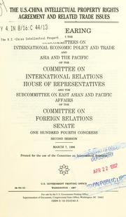 Cover of: The U.S.-China intellectual property rights agreement and related trade issues: Joint hearing before the Subcommittees on International Economic Policy and Trade and Asia and the Pacific of the Committee on International Relations, House of Representatives, and the Subcommittee of East Asian and Pacific Affairs of the Committee on foreign Relations Senate, One Hundred Fourth Congress, second session, March 7, 1996.