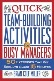 Cover of: Quick Teambuilding Activities for Busy Managers: 50 Exercises That Get Results in Just 15 Minutes
