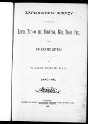 Cover of: Exploratory survey of part of the Lewes, Tat-on-Duc, Porcupine, Bell, Trout, Peel and Mackenzie Rivers by by William Olgivie.