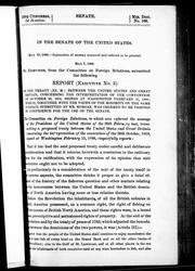 Cover of: In the Senate of the United States: May 10, 1888, injunction of secrecy removed and ordered to be printed May 7, 1888, Mr. Edwards from the Committee on Foreign Relations submitted the following report (executive no.3) on the treaty between the United States and Great Britain, concerning the interpretation of the convention of October 20, 1818, signed at Washington, February 15, 1888 which together with the views of the minority on the same subject submitted by Mr. Morgan was ordered to be printed in confidence for the use of the Senate.