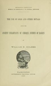 Cover of: The use of gold and other metals among the ancient inhabitants of Chiriqui, Isthmus of Darien