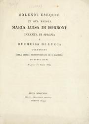Cover of: Solenni esequie di Sua Maestà Maria Luisa di Borbone: infanta di spagna e duchessa di Lucca, celebrate nella chiesa metropolitana di S. Martino di detta città, il giorno 12 aprile 1824.