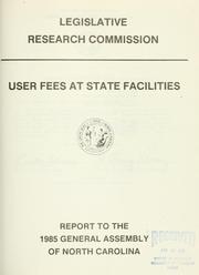 Cover of: User fees at state facilities: report to the 1985 General Assembly of North Carolina