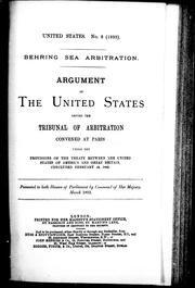 Cover of: Argument of the United States before the Tribunal of Arbitration convened at Paris under the provisions of the treaty between the United States of America and Great Britain, concluded February 29, 1892