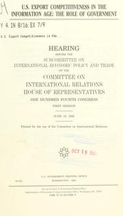 Cover of: U.S. export competitiveness in the information age: the role of government : hearing before the Subcommittee on International Economic Policy and Trade of the Committee on International Relations, House of Representatives, One Hundred Fourth Congress, first session, June 13, 1995.