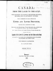 Cover of: Canada; from the lakes to the gulf: the country, its people, religions, politics, rulers, and its apparent future : being a compendium of travel through the Upper and Lower provinces, together with a description of their resources and enterprises, trade, statistics, etc., viewed both in its business, social and political aspects : its various cities and summer resorts, salmon rivers, etc., together with the legends of the Lower St. Lawrence and the cities on the coast : in fact, a valuable and interesting book for both travellers and home folks