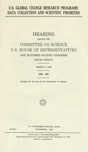 Cover of: U.S. global change research programs: data collection and scientific priorities : hearing before the Committee on Science, U.S. House of Representatives, One Hundred Fourth Congress, second session, March 6, 1996.