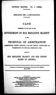 Cover of: Case presented on the part of the government of Her Britannic Majesty to the Tribunal of Arbitration constituted under article I of the treaty concluded at Washington on the 29th February, 1892, between Her Britannic Majesty and the United States of America