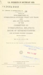Cover of: U.S. interests in Southeast Asia by United States. Congress. House. Committee on International Relations. Subcommittee on International Economic Policy and Trade.