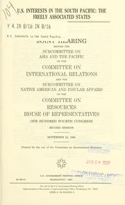 Cover of: U.S. interests in the South Pacific: the Freely Associated States : joint hearing before the Subcommittee on Asia and the Pacific of the Committee on International Relations and the Subcommittee on Native American and Insular Affairs of the Committee on Resources, House of Representatives, One Hundred Fourth Congress, second session, September 25, 1996.