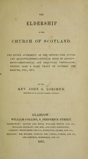 Cover of: Eldership of the church of Scotland: the divine authority of the office, the duties and qualifications, popular mode of appointment, historical and practical views, comprising also a rare tract by Guthrie the Martyr, etc.