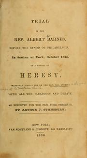 Cover of: Trial of the Rev. Albert Barnes: before the synod of Philadelphia, in session at York, October 1835. On a charge of heresy, preferred against him by the Rev. Geo. Junkin: with all the pleadings and debate.