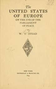 Cover of: The United States of Europe on the eve of the parliament of peace by W. T. Stead