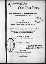 Cover of: A history of our own times by by Justin McCarthy ; with an introduction and supplementary chapters bringing the work down to Mr. Gladstone's resignation of the premiership (March 1894), with a new index and additions to the survey of the literature of the reign by G. Mercer Adam.