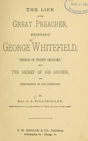 Cover of: The life of the great preacher, Reverend George Whitefield, "The prince of pulpit orators": with the secret of his success and specimens of his sermons